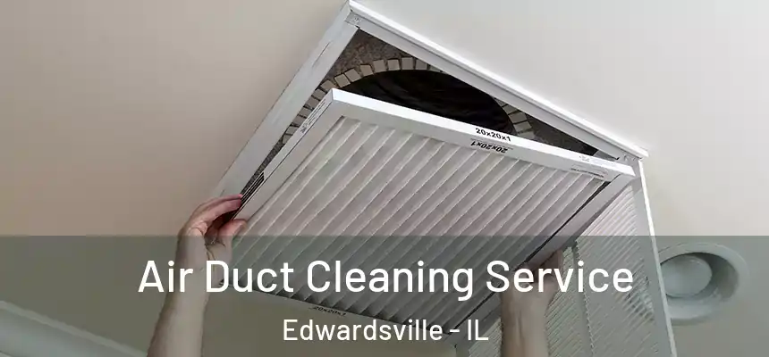 Air Duct Cleaning Service Edwardsville - IL