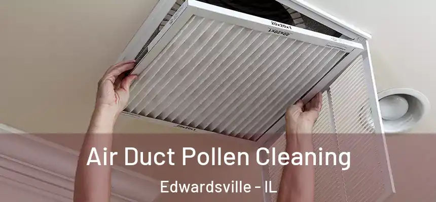 Air Duct Pollen Cleaning Edwardsville - IL