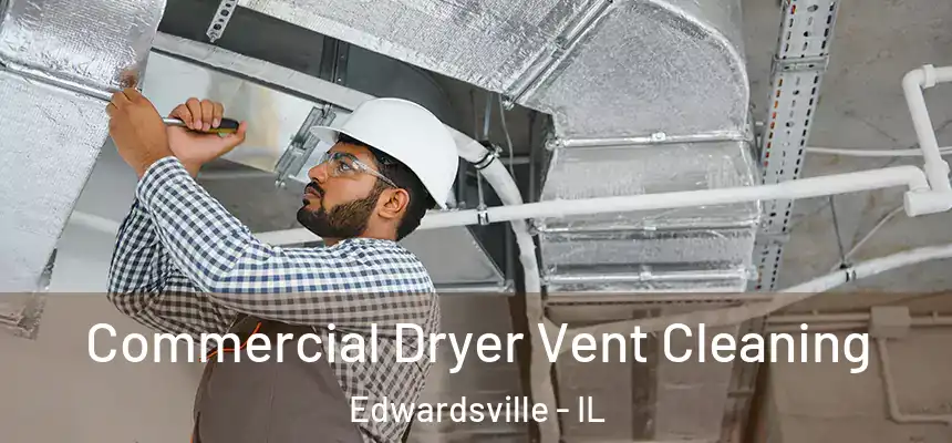  Commercial Dryer Vent Cleaning Edwardsville - IL
