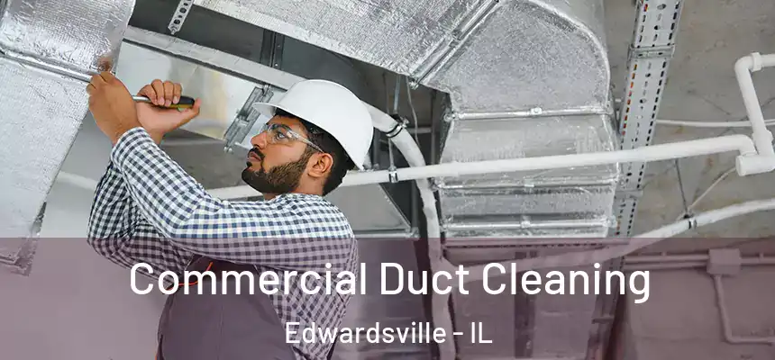  Commercial Duct Cleaning Edwardsville - IL