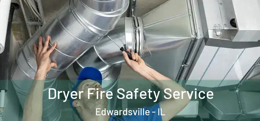 Dryer Fire Safety Service Edwardsville - IL