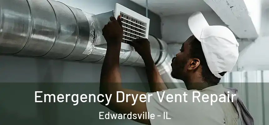  Emergency Dryer Vent Repair Edwardsville - IL