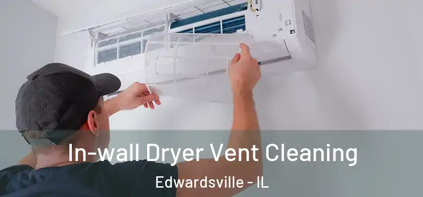 In-wall Dryer Vent Cleaning Edwardsville - IL