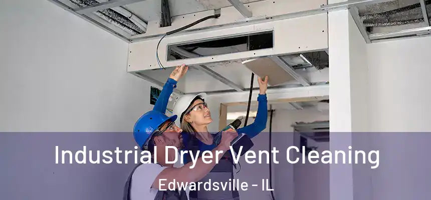 Industrial Dryer Vent Cleaning Edwardsville - IL