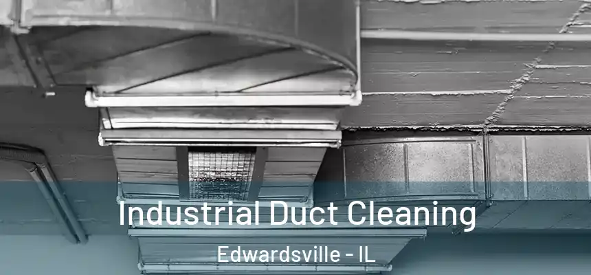  Industrial Duct Cleaning Edwardsville - IL