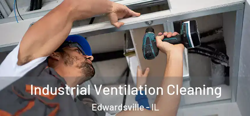  Industrial Ventilation Cleaning Edwardsville - IL
