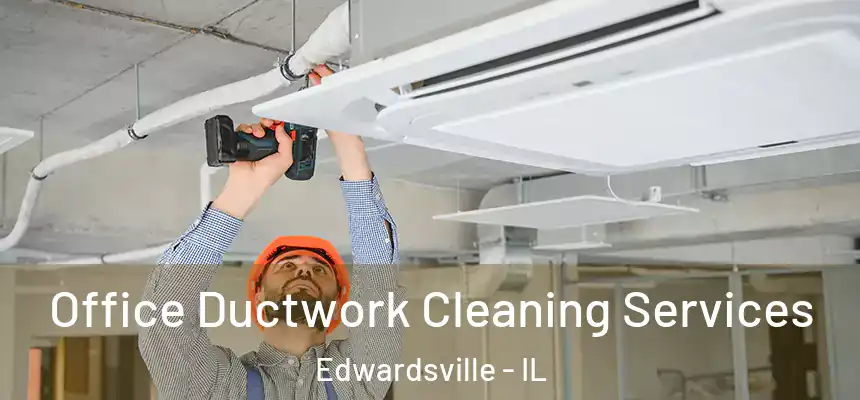  Office Ductwork Cleaning Services Edwardsville - IL