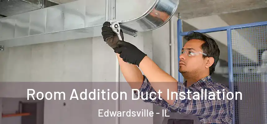  Room Addition Duct Installation Edwardsville - IL