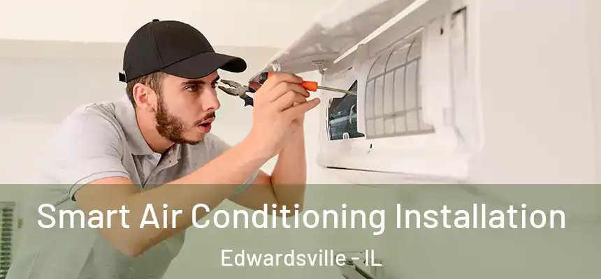  Smart Air Conditioning Installation Edwardsville - IL
