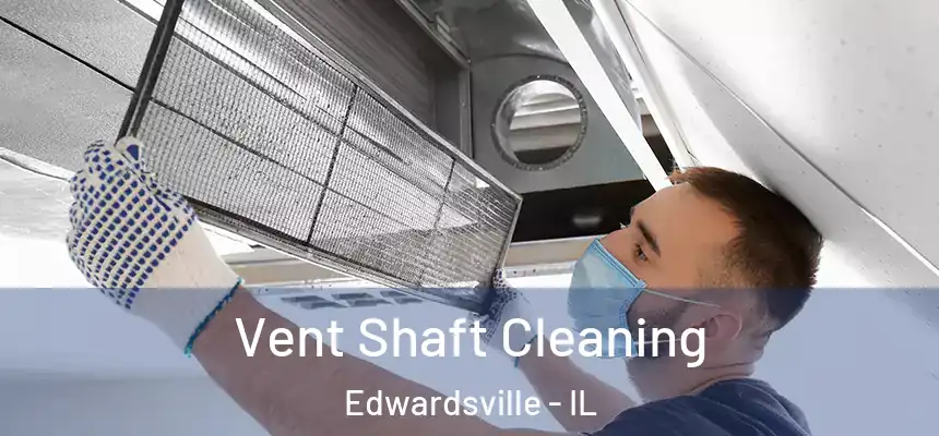  Vent Shaft Cleaning Edwardsville - IL