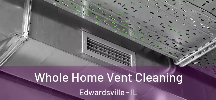  Whole Home Vent Cleaning Edwardsville - IL